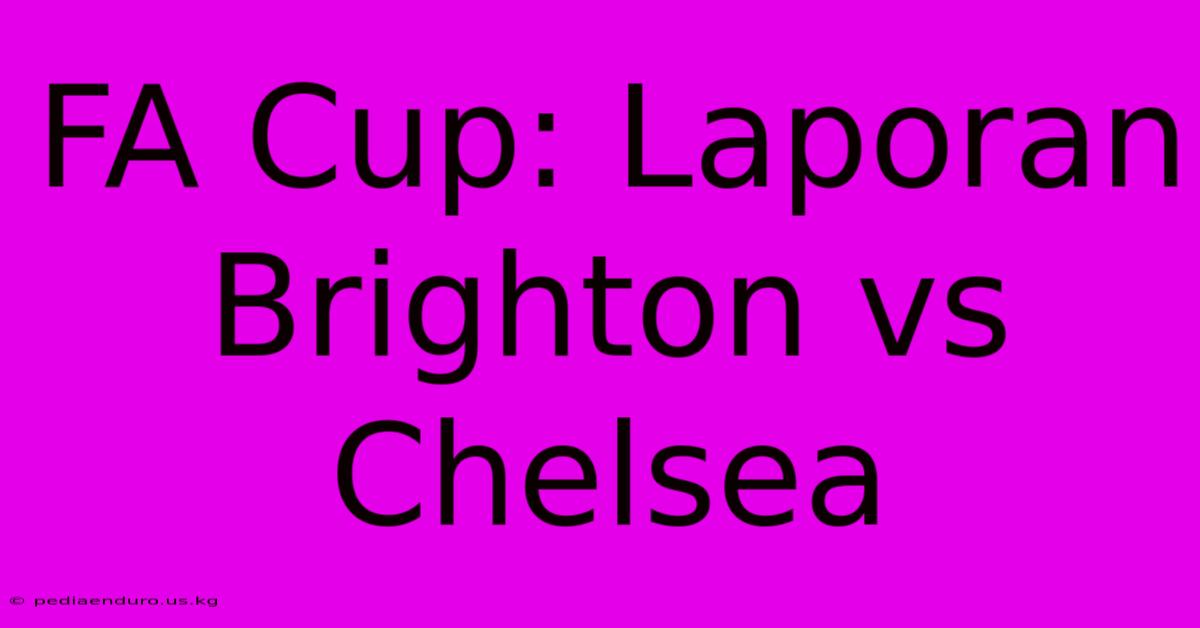 FA Cup: Laporan Brighton Vs Chelsea