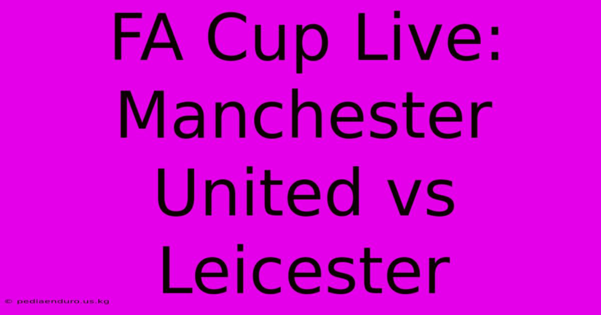 FA Cup Live: Manchester United Vs Leicester