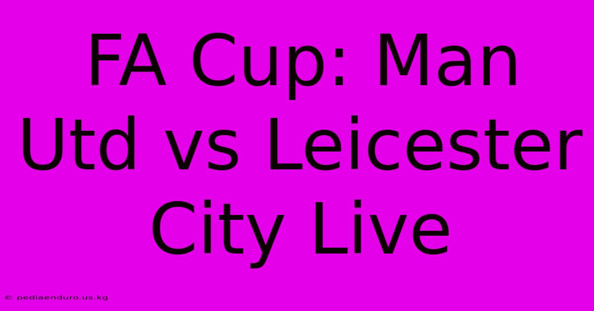 FA Cup: Man Utd Vs Leicester City Live