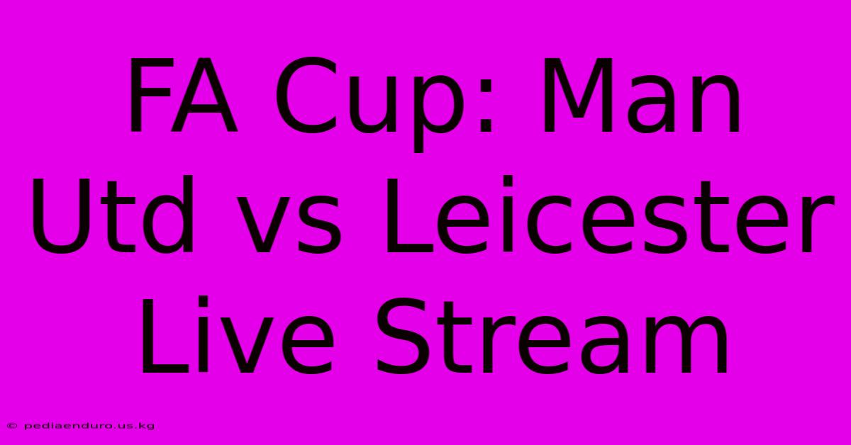 FA Cup: Man Utd Vs Leicester Live Stream