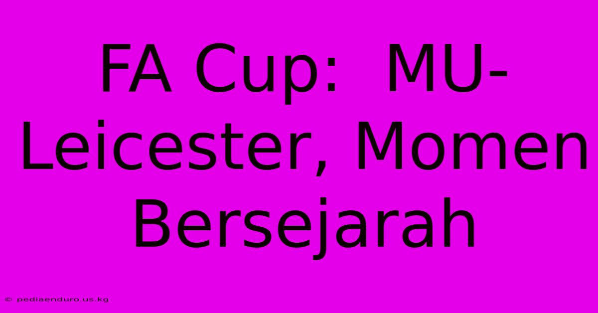 FA Cup:  MU-Leicester, Momen Bersejarah