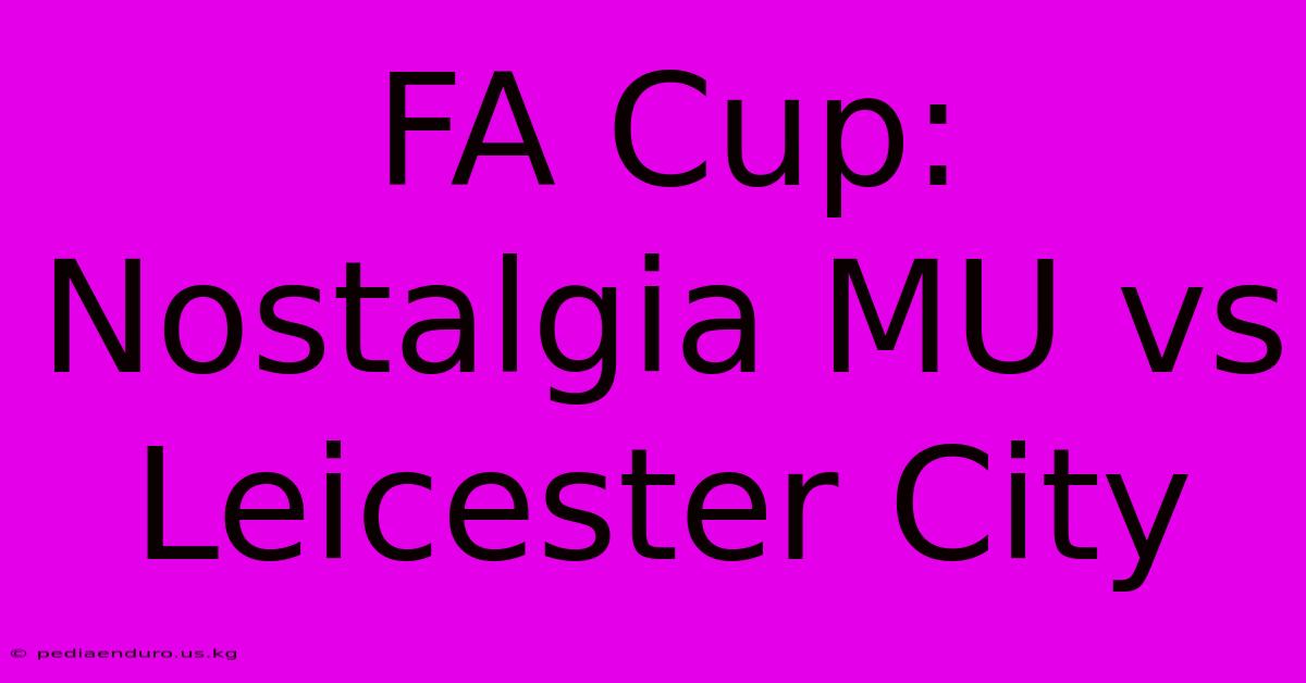 FA Cup: Nostalgia MU Vs Leicester City