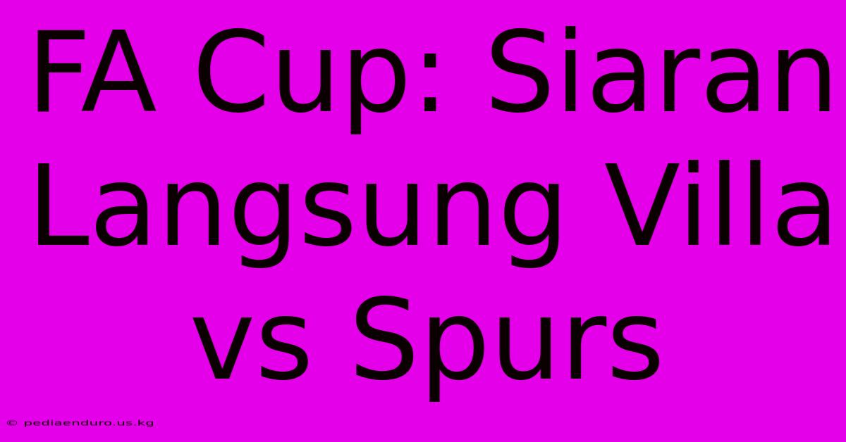 FA Cup: Siaran Langsung Villa Vs Spurs