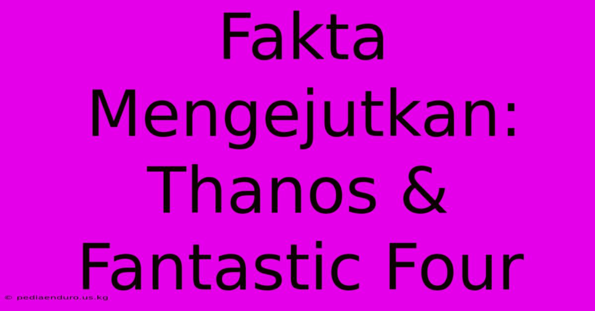 Fakta Mengejutkan: Thanos & Fantastic Four