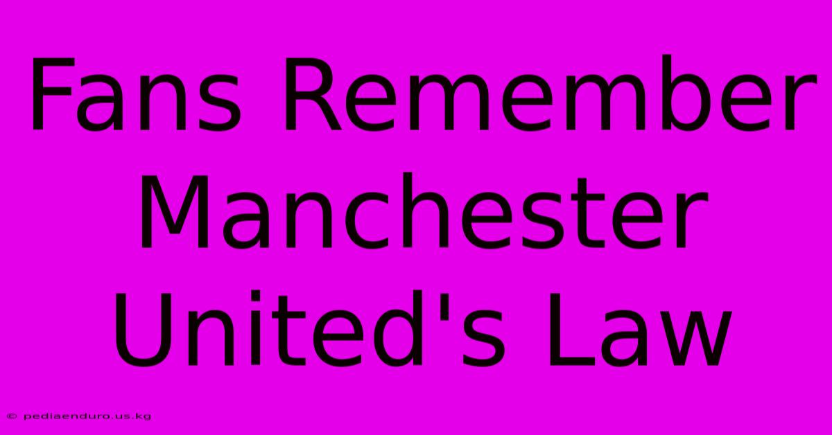 Fans Remember Manchester United's Law