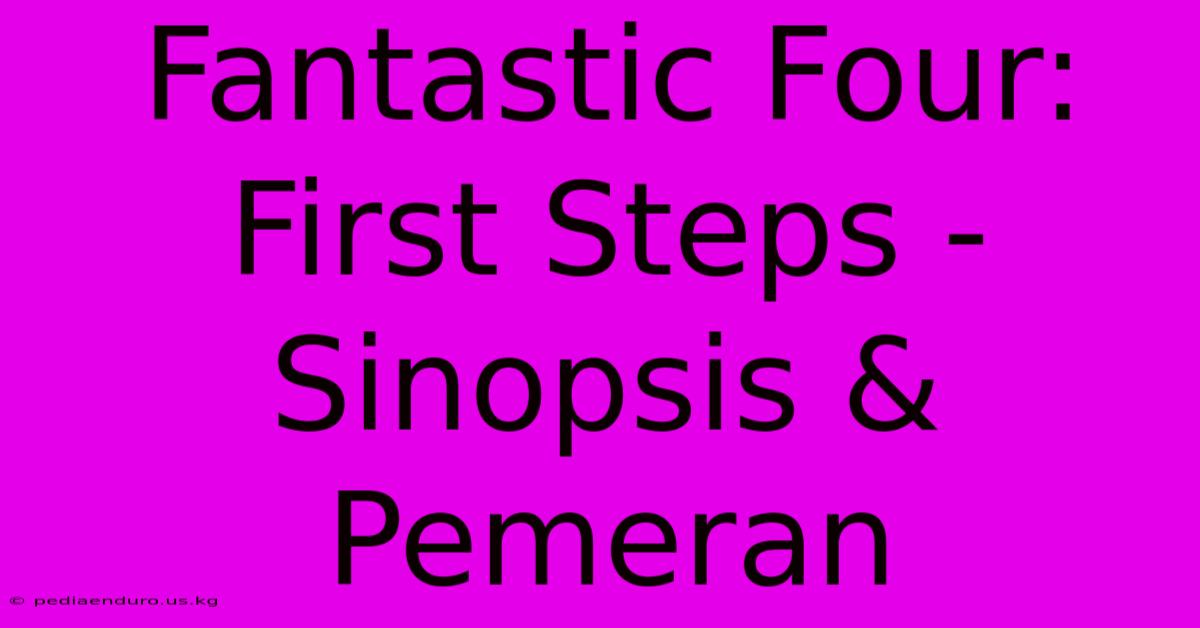 Fantastic Four: First Steps - Sinopsis & Pemeran