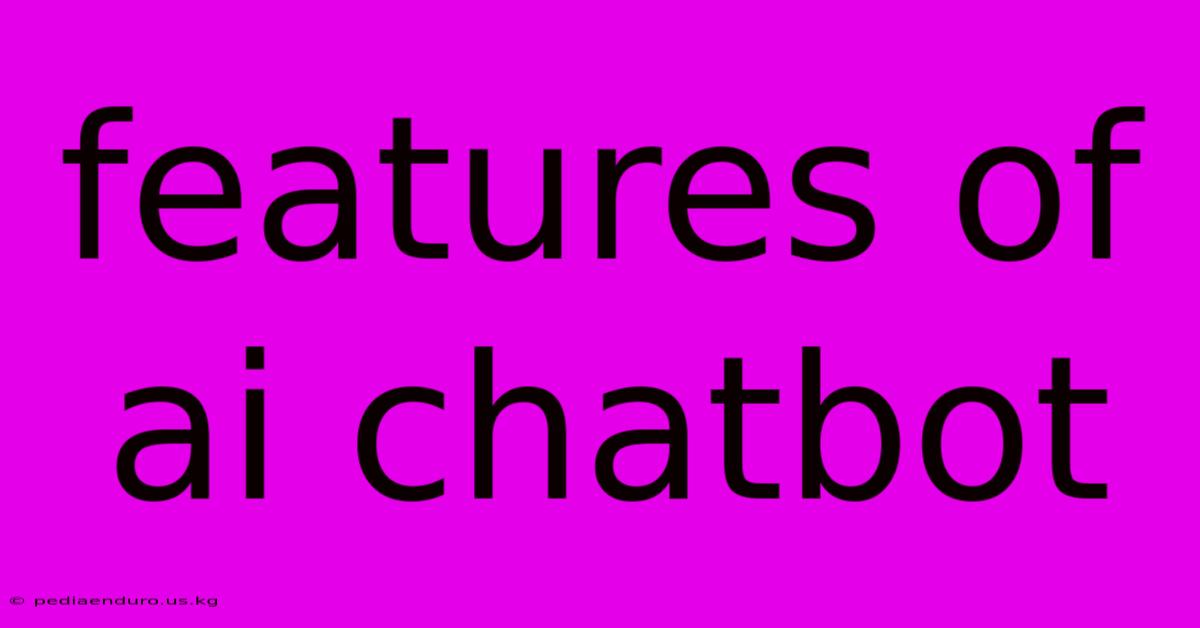 Features Of Ai Chatbot