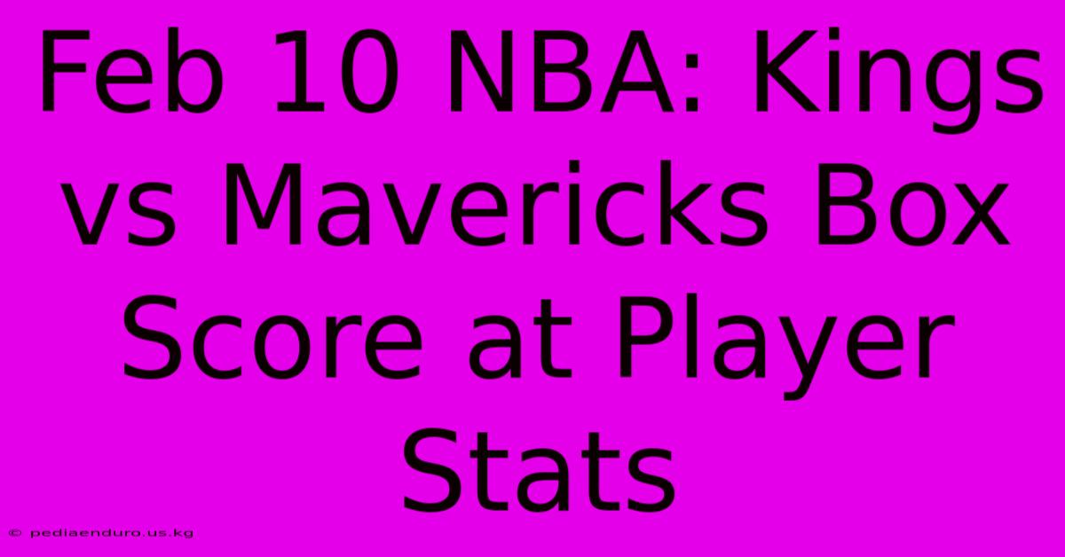 Feb 10 NBA: Kings Vs Mavericks Box Score At Player Stats