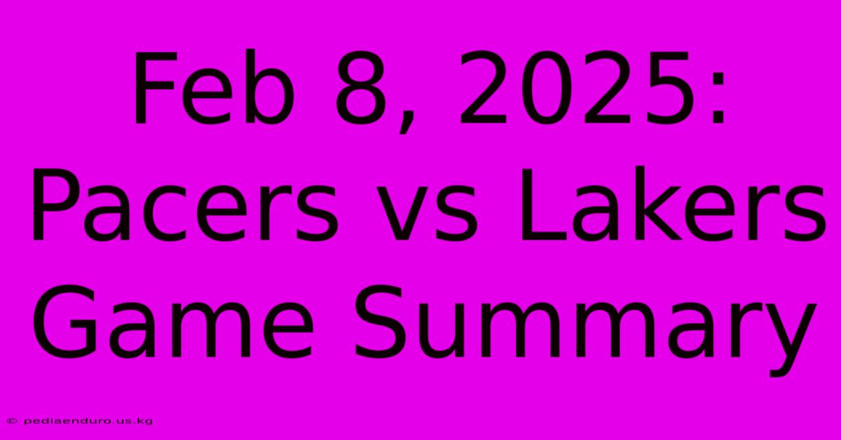 Feb 8, 2025: Pacers Vs Lakers Game Summary