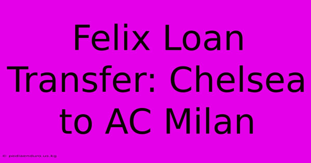 Felix Loan Transfer: Chelsea To AC Milan