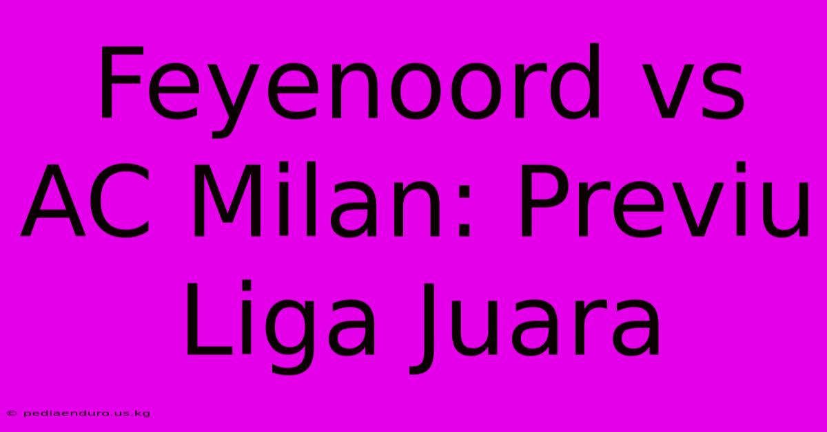 Feyenoord Vs AC Milan: Previu Liga Juara