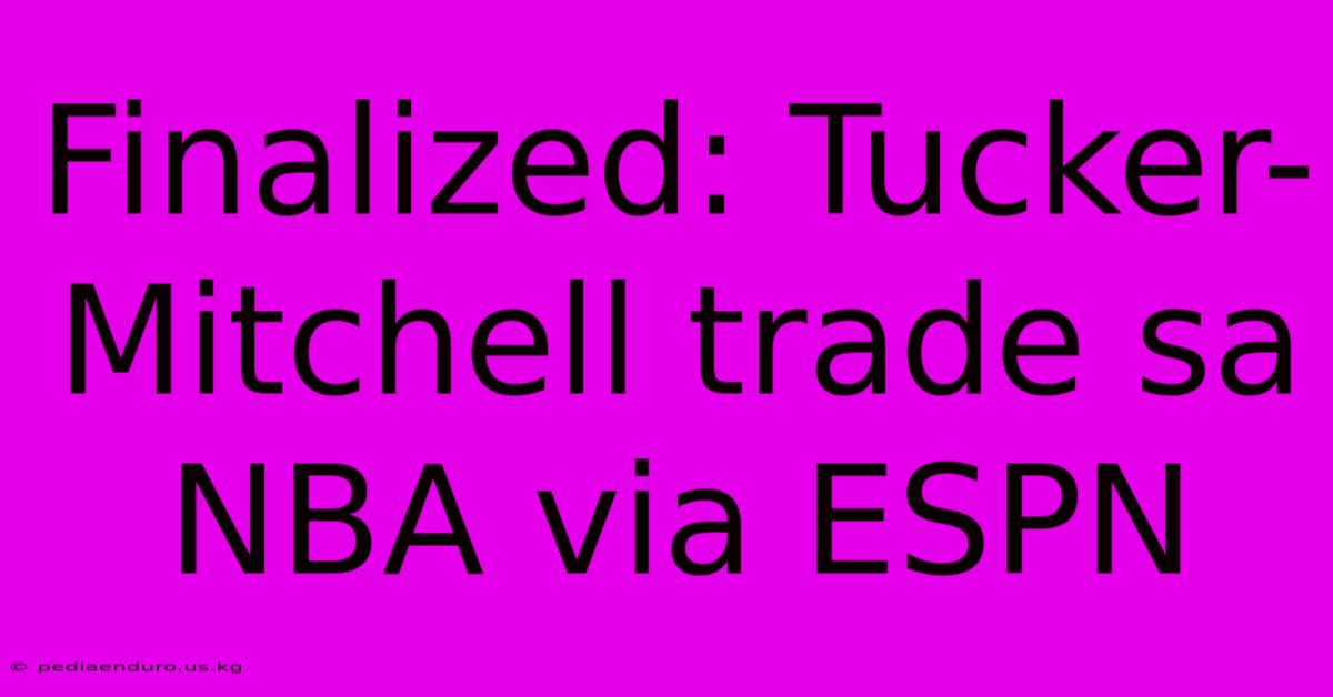 Finalized: Tucker-Mitchell Trade Sa NBA Via ESPN