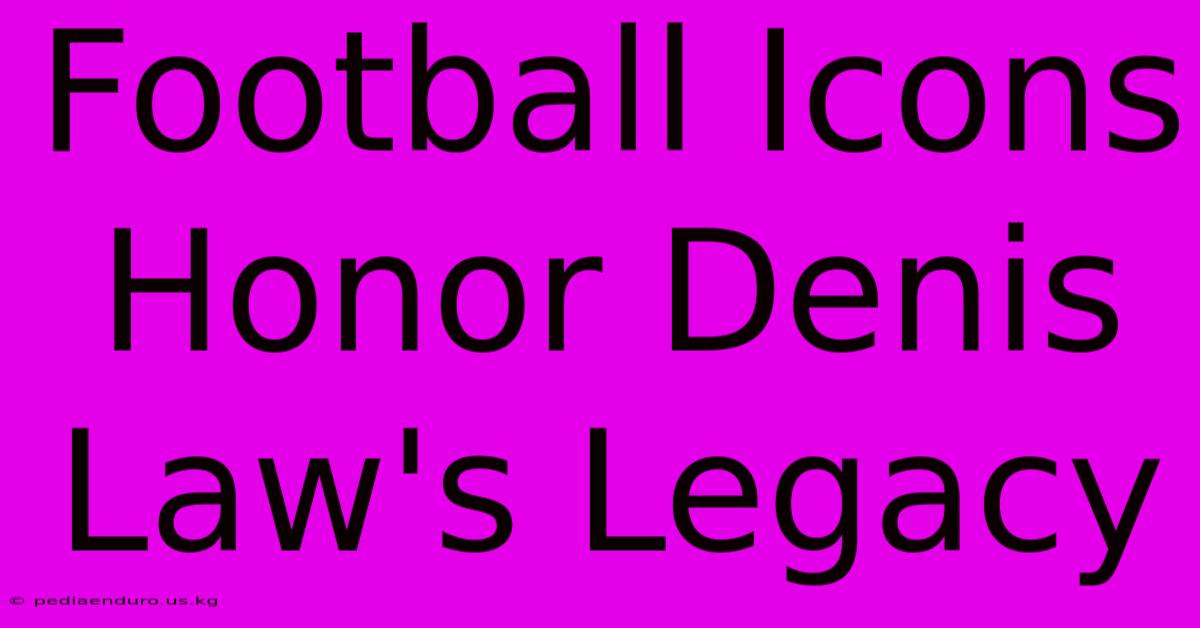 Football Icons Honor Denis Law's Legacy