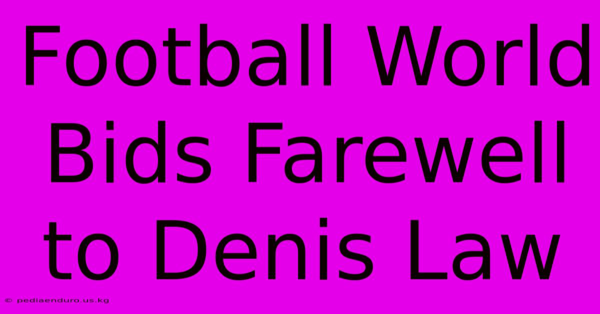 Football World Bids Farewell To Denis Law