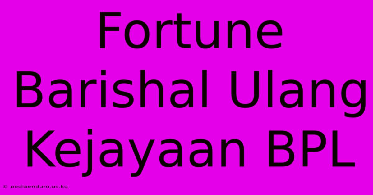 Fortune Barishal Ulang Kejayaan BPL