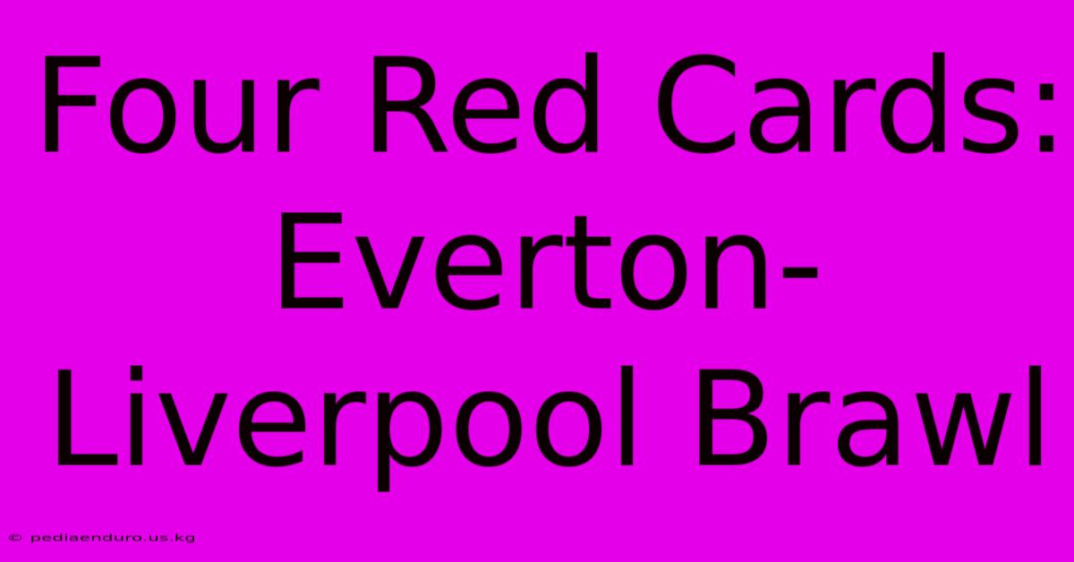 Four Red Cards: Everton-Liverpool Brawl