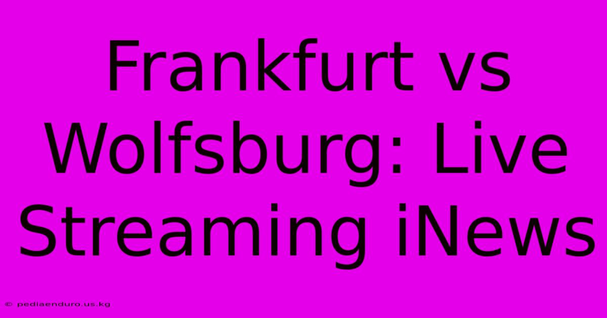 Frankfurt Vs Wolfsburg: Live Streaming INews