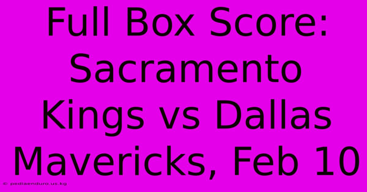 Full Box Score: Sacramento Kings Vs Dallas Mavericks, Feb 10