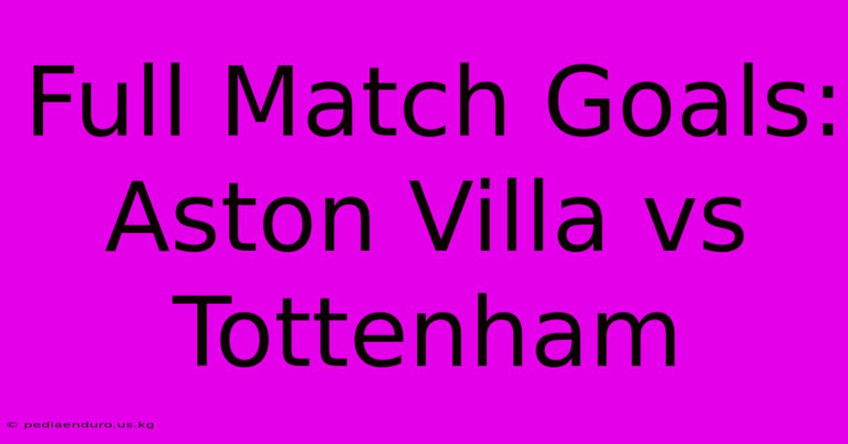 Full Match Goals: Aston Villa Vs Tottenham