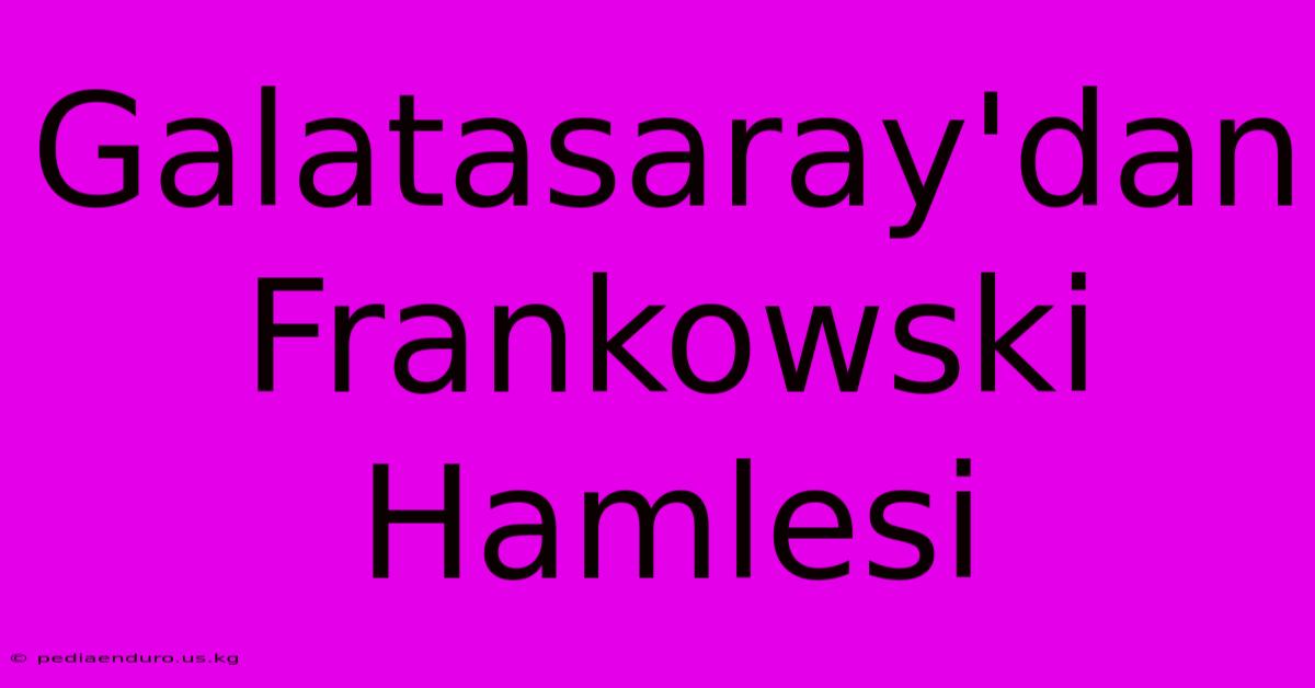 Galatasaray'dan Frankowski Hamlesi