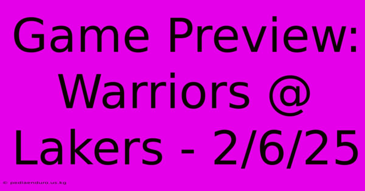 Game Preview: Warriors @ Lakers - 2/6/25