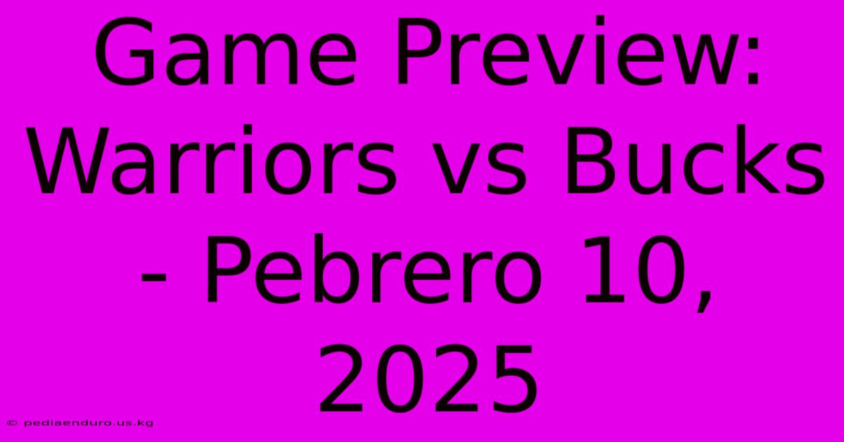 Game Preview: Warriors Vs Bucks - Pebrero 10, 2025