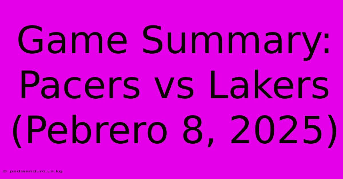 Game Summary: Pacers Vs Lakers (Pebrero 8, 2025)