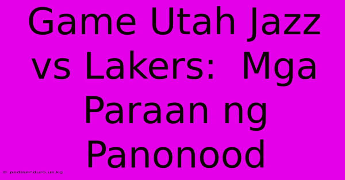 Game Utah Jazz Vs Lakers:  Mga Paraan Ng Panonood