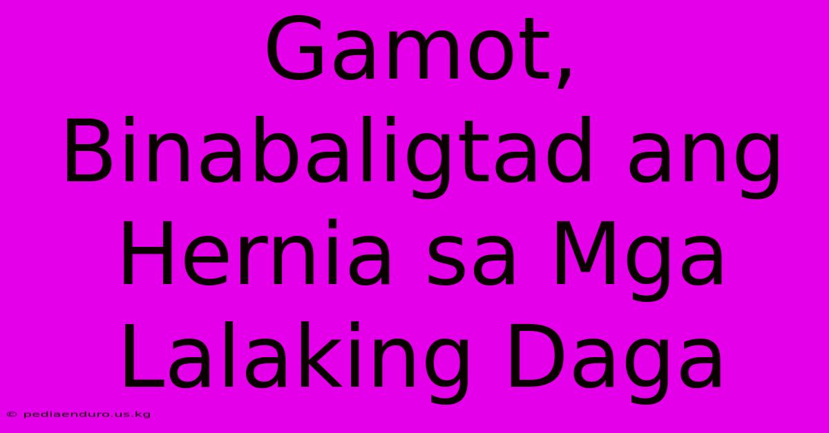 Gamot, Binabaligtad Ang Hernia Sa Mga Lalaking Daga