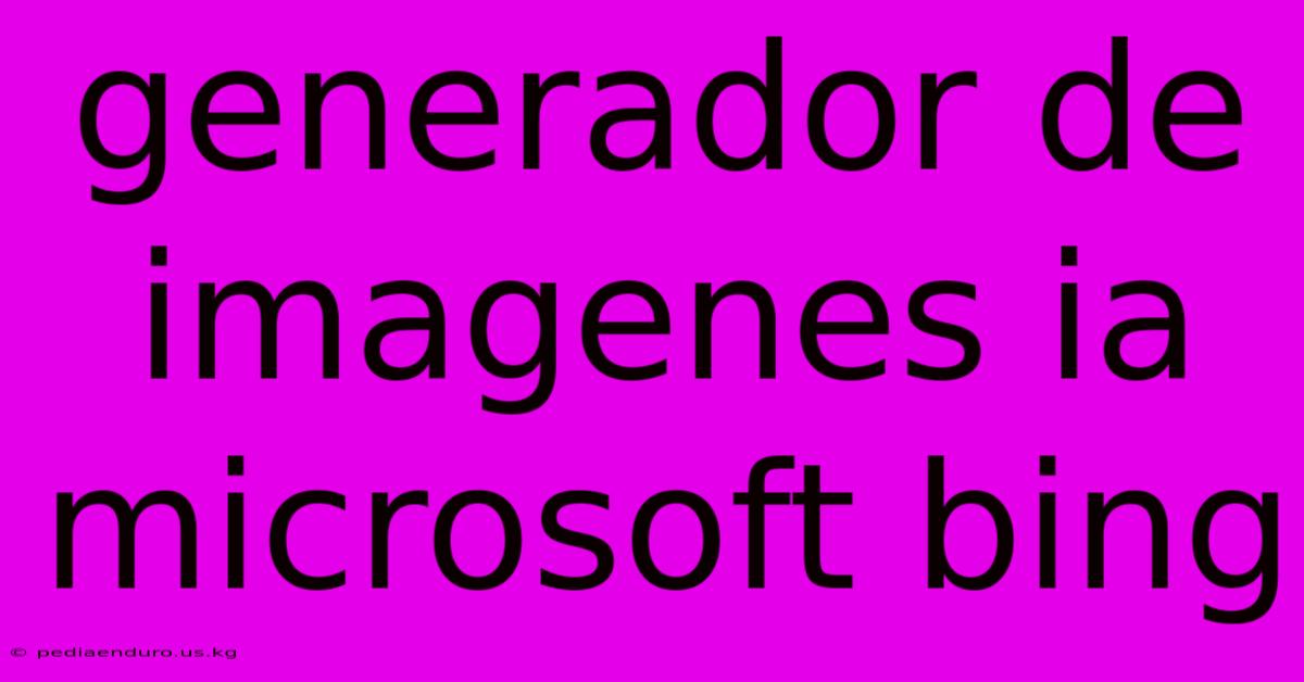 Generador De Imagenes Ia Microsoft Bing