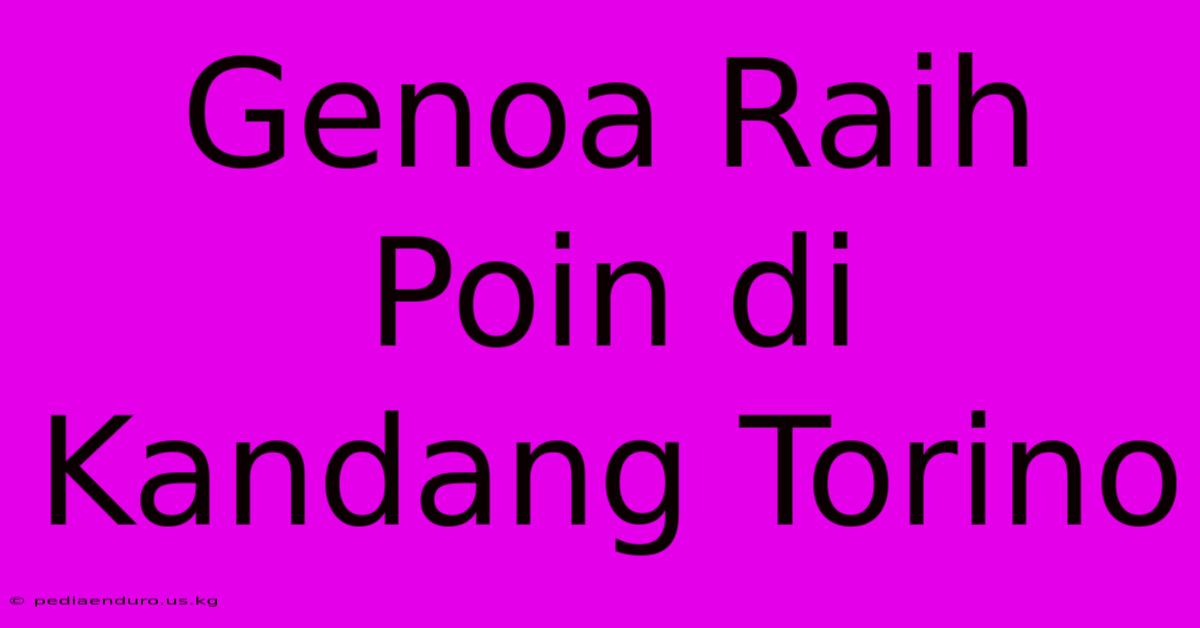 Genoa Raih Poin Di Kandang Torino