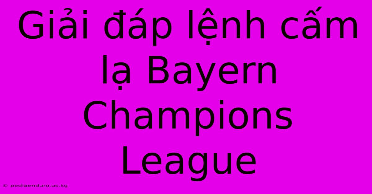 Giải Đáp Lệnh Cấm Lạ Bayern Champions League