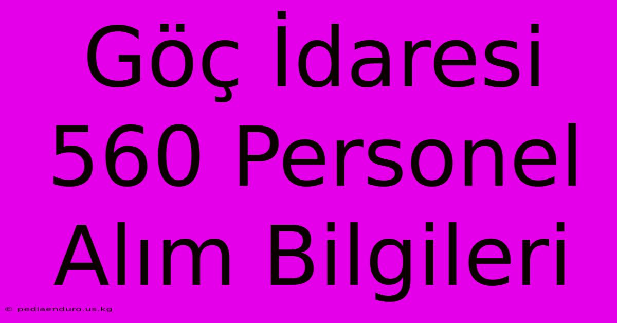 Göç İdaresi 560 Personel Alım Bilgileri