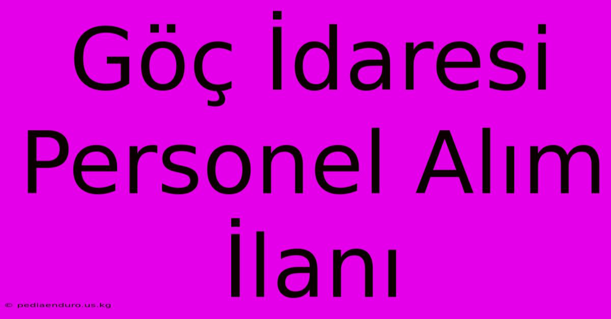 Göç İdaresi Personel Alım İlanı