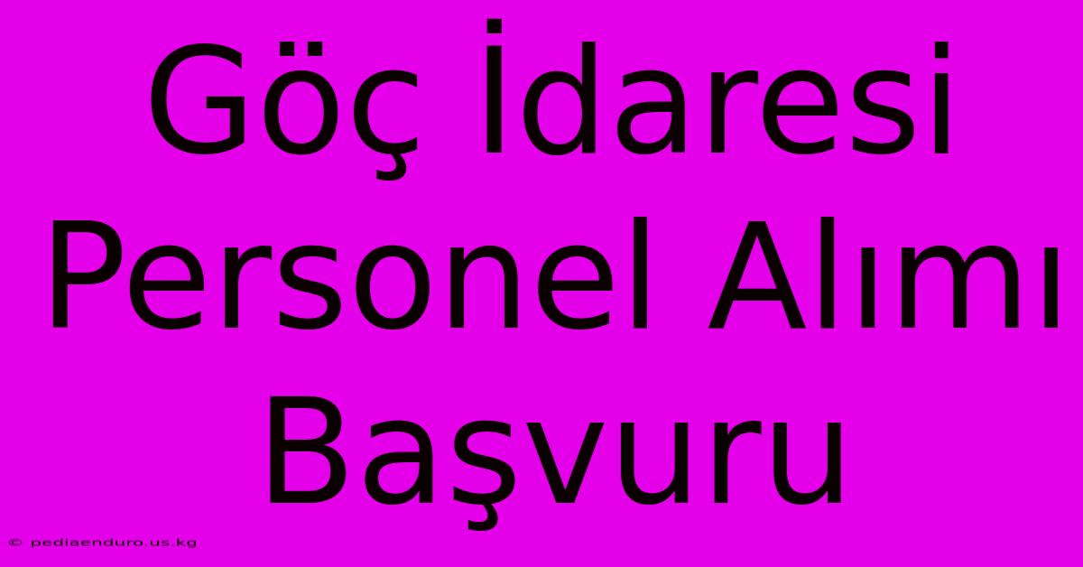 Göç İdaresi Personel Alımı Başvuru