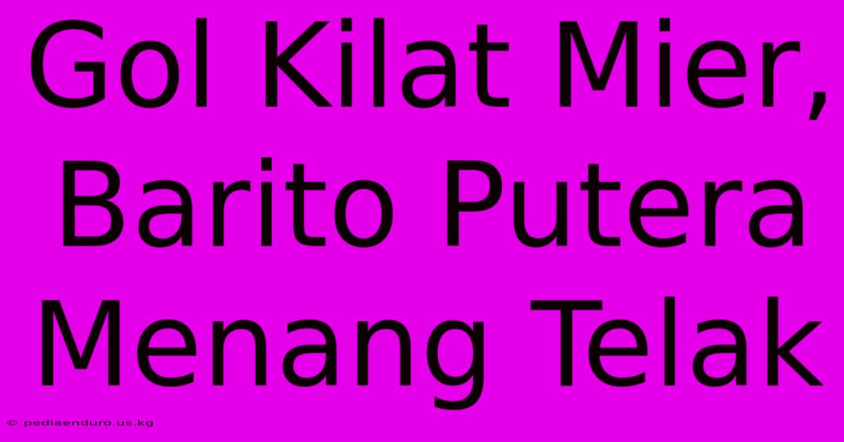 Gol Kilat Mier, Barito Putera Menang Telak