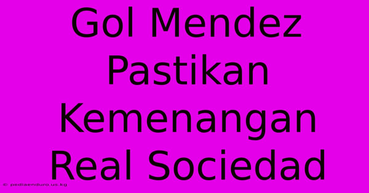 Gol Mendez Pastikan Kemenangan Real Sociedad