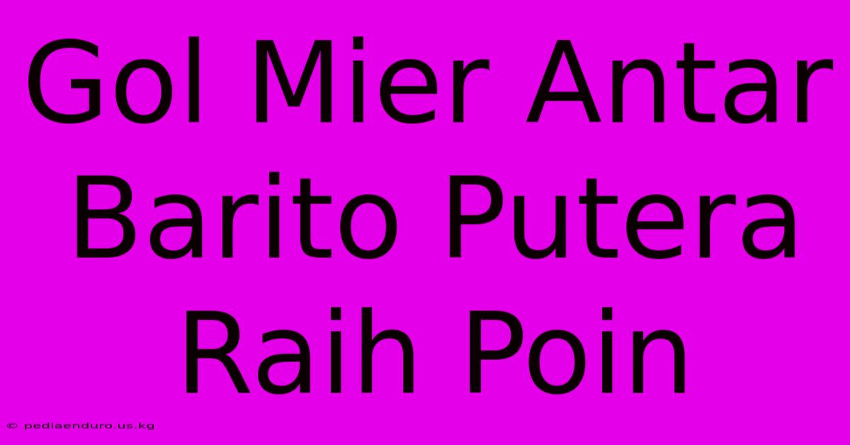 Gol Mier Antar Barito Putera Raih Poin