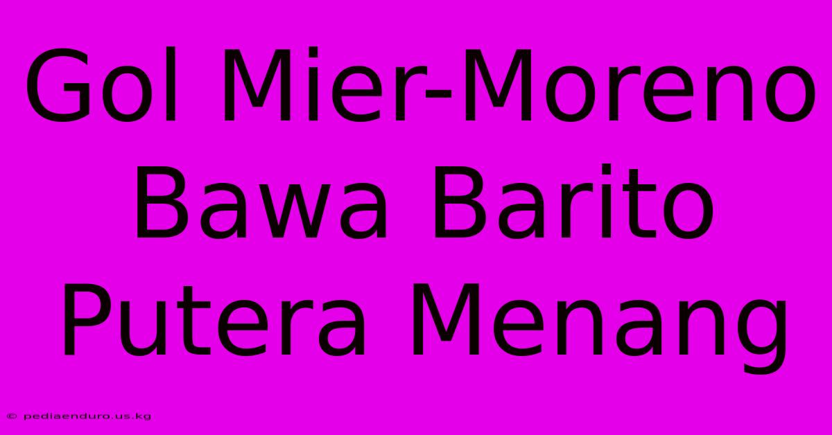 Gol Mier-Moreno Bawa Barito Putera Menang