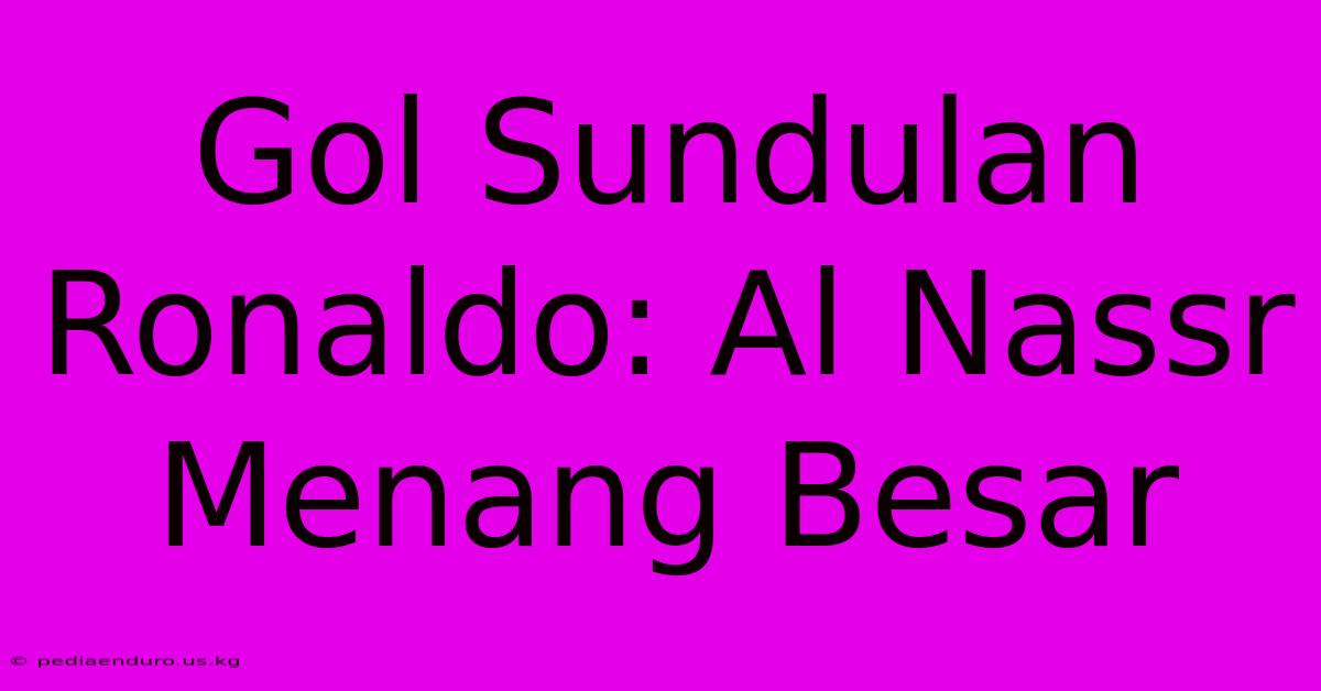 Gol Sundulan Ronaldo: Al Nassr Menang Besar