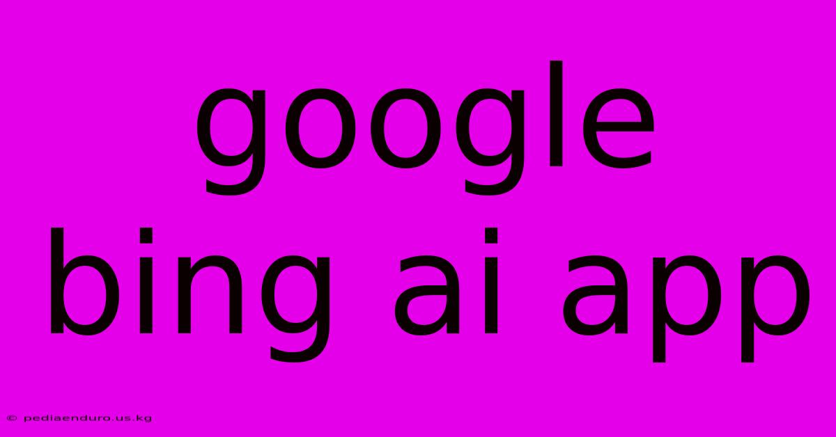 Google Bing Ai App