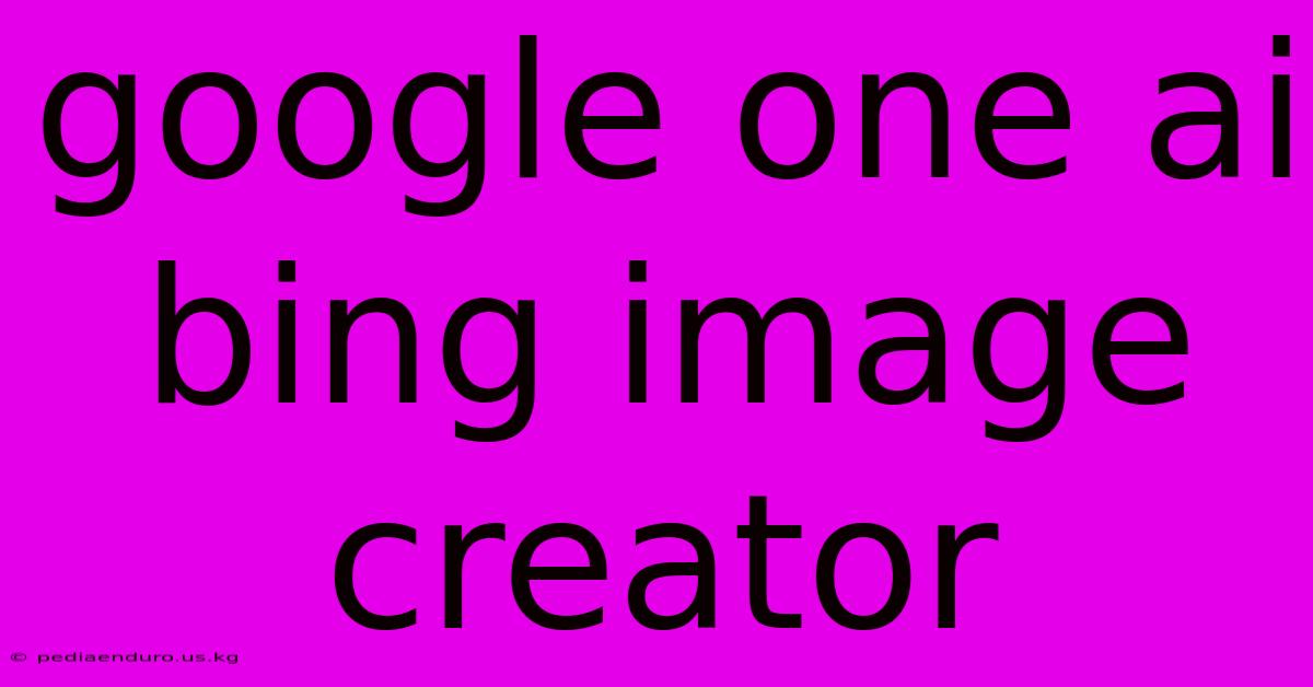 Google One Ai Bing Image Creator