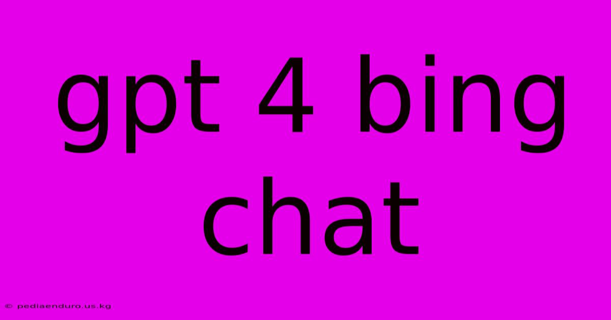 Gpt 4 Bing Chat