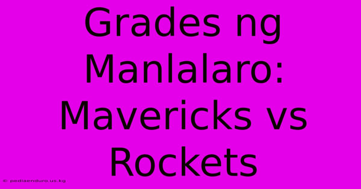 Grades Ng Manlalaro: Mavericks Vs Rockets