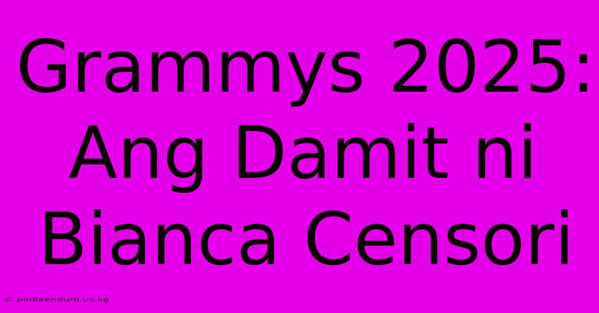 Grammys 2025:  Ang Damit Ni Bianca Censori