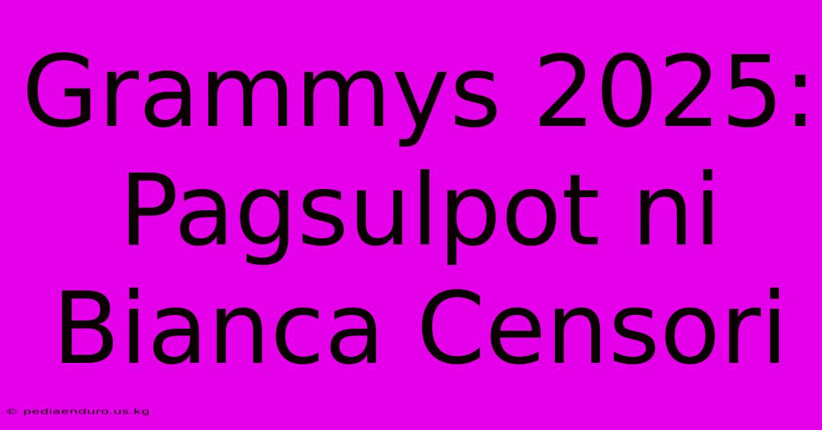 Grammys 2025:  Pagsulpot Ni Bianca Censori