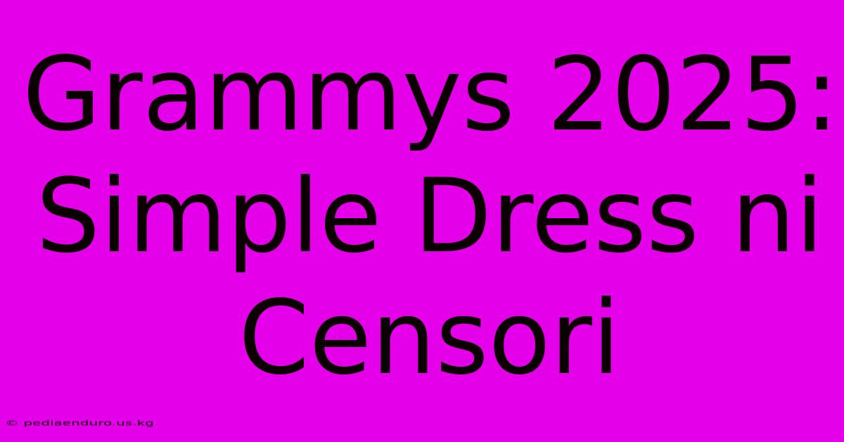 Grammys 2025:  Simple Dress Ni Censori