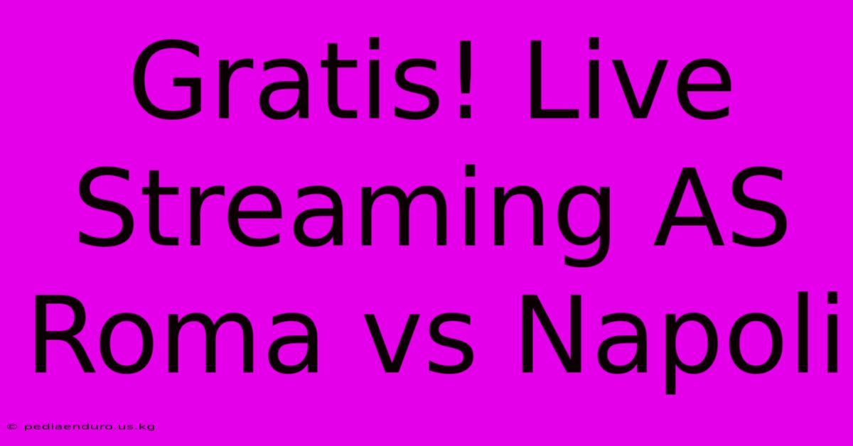 Gratis! Live Streaming AS Roma Vs Napoli