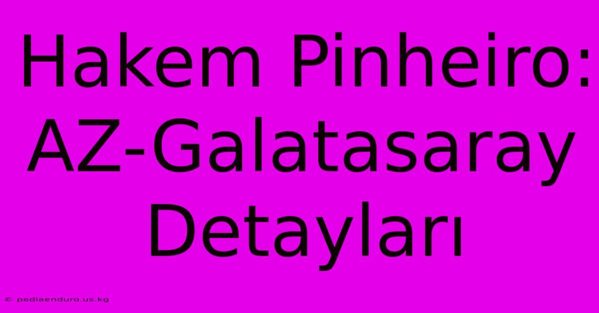 Hakem Pinheiro: AZ-Galatasaray Detayları