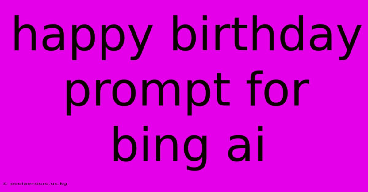 Happy Birthday Prompt For Bing Ai